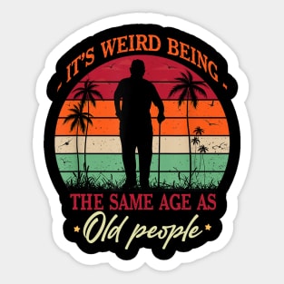 Its Weird Being Same Age As Old People Funny Saying Sticker